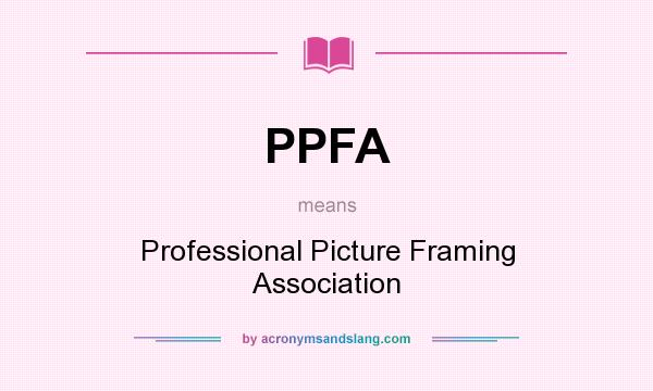 What does PPFA mean? It stands for Professional Picture Framing Association