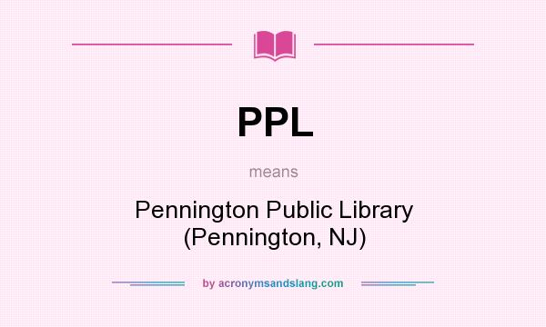 What does PPL mean? It stands for Pennington Public Library (Pennington, NJ)