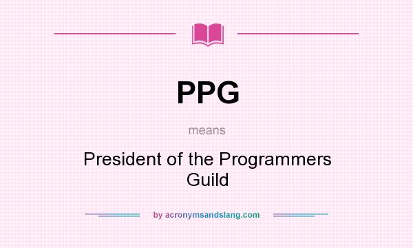 What does PPG mean? It stands for President of the Programmers Guild