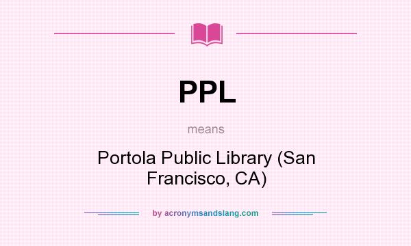 What does PPL mean? It stands for Portola Public Library (San Francisco, CA)