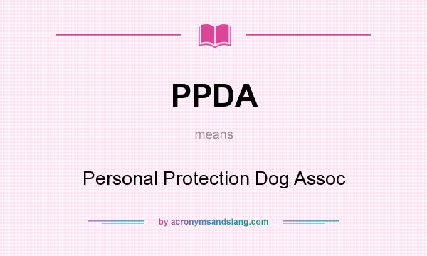 What does PPDA mean? It stands for Personal Protection Dog Assoc