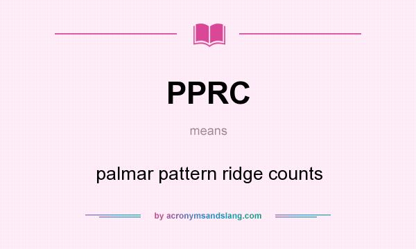 What does PPRC mean? It stands for palmar pattern ridge counts