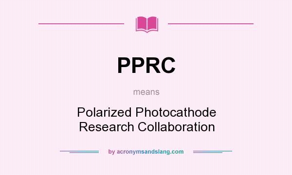 What does PPRC mean? It stands for Polarized Photocathode Research Collaboration