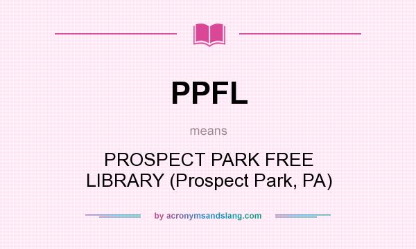 What does PPFL mean? It stands for PROSPECT PARK FREE LIBRARY (Prospect Park, PA)