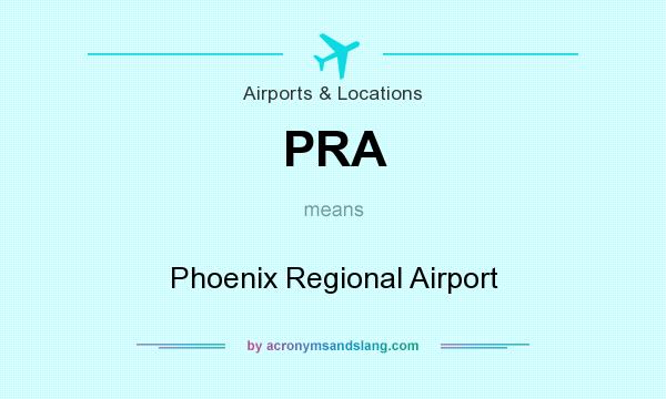 What does PRA mean? It stands for Phoenix Regional Airport