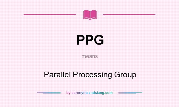 What does PPG mean? It stands for Parallel Processing Group