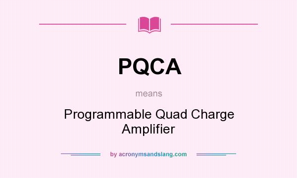 What does PQCA mean? It stands for Programmable Quad Charge Amplifier