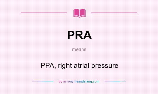 What does PRA mean? It stands for PPA, right atrial pressure