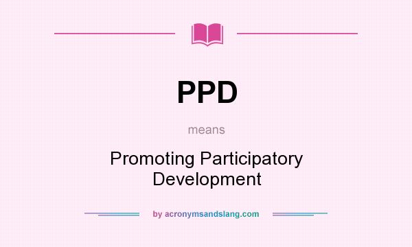 What does PPD mean? It stands for Promoting Participatory Development