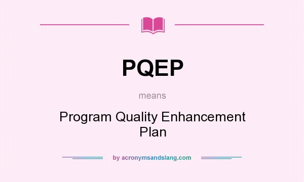 What does PQEP mean? It stands for Program Quality Enhancement Plan