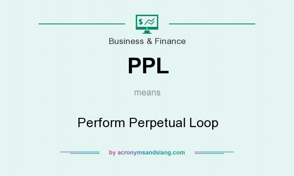 What does PPL mean? It stands for Perform Perpetual Loop