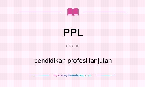 What does PPL mean? It stands for pendidikan profesi lanjutan