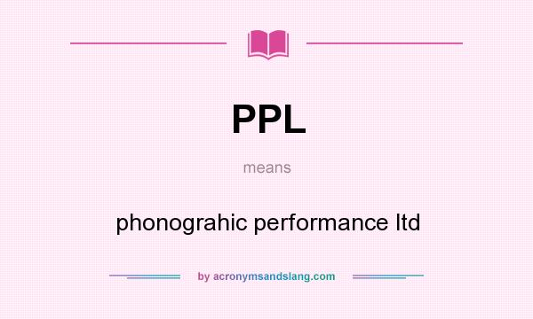 What does PPL mean? It stands for phonograhic performance ltd