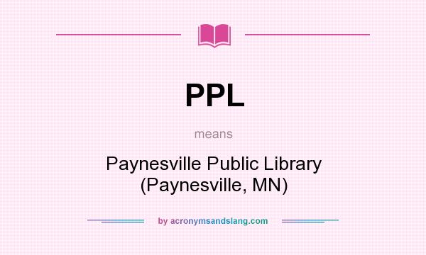 What does PPL mean? It stands for Paynesville Public Library (Paynesville, MN)