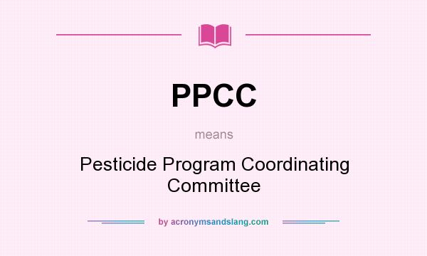 What does PPCC mean? It stands for Pesticide Program Coordinating Committee