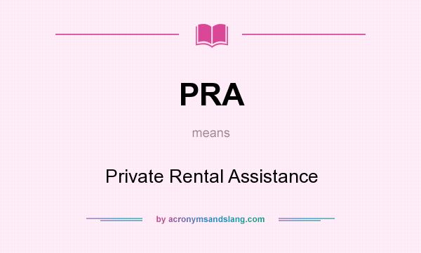 What does PRA mean? It stands for Private Rental Assistance