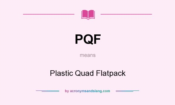 What does PQF mean? It stands for Plastic Quad Flatpack