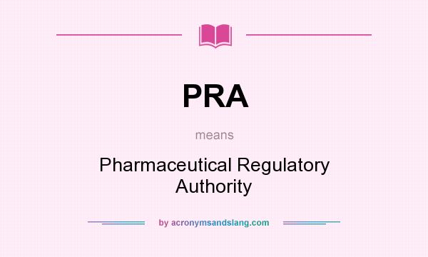 What does PRA mean? It stands for Pharmaceutical Regulatory Authority