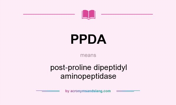 What does PPDA mean? It stands for post-proline dipeptidyl aminopeptidase