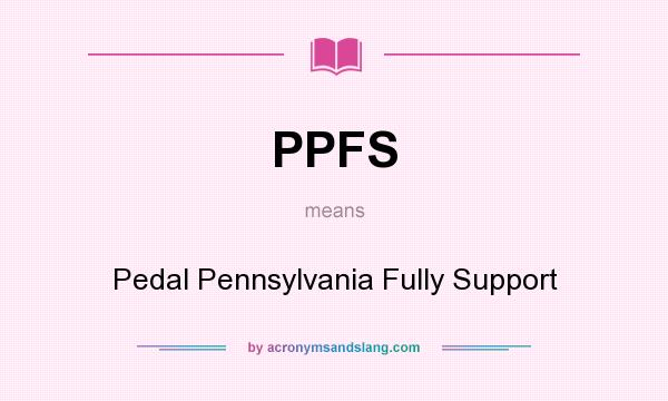 What does PPFS mean? It stands for Pedal Pennsylvania Fully Support