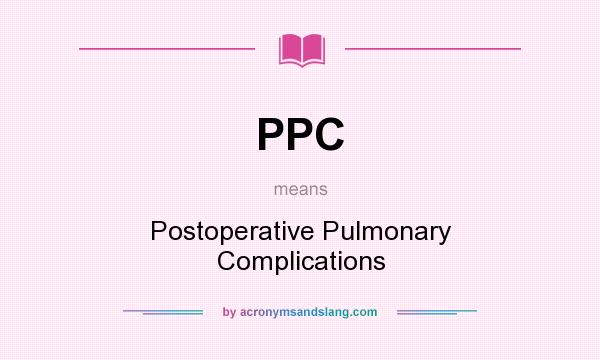 What does PPC mean? It stands for Postoperative Pulmonary Complications