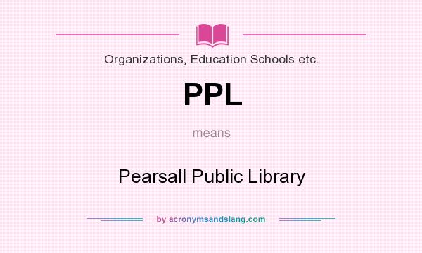 What does PPL mean? It stands for Pearsall Public Library