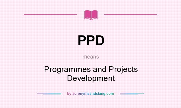 What does PPD mean? It stands for Programmes and Projects Development