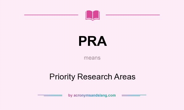 What does PRA mean? It stands for Priority Research Areas