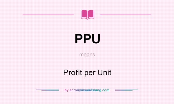 What does PPU mean? It stands for Profit per Unit