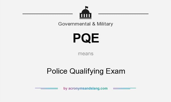 What does PQE mean? It stands for Police Qualifying Exam