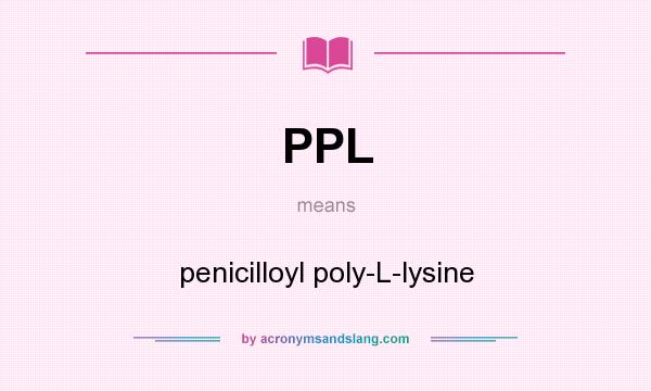 What does PPL mean? It stands for penicilloyl poly-L-lysine