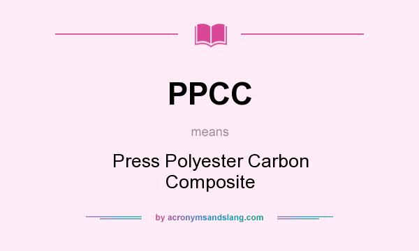 What does PPCC mean? It stands for Press Polyester Carbon Composite