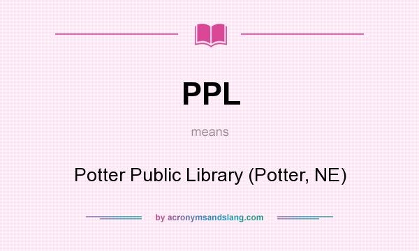 What does PPL mean? It stands for Potter Public Library (Potter, NE)