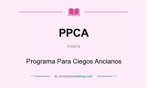 What does PPCA mean? It stands for Programa Para Ciegos Ancianos
