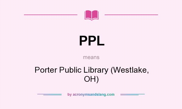 What does PPL mean? It stands for Porter Public Library (Westlake, OH)
