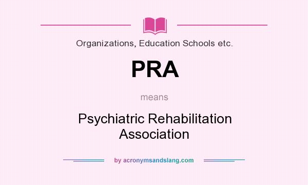 What does PRA mean? It stands for Psychiatric Rehabilitation Association