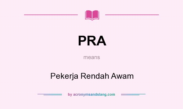 What does PRA mean? It stands for Pekerja Rendah Awam