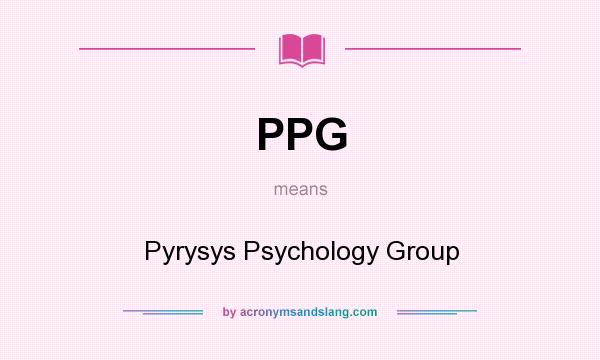 What does PPG mean? It stands for Pyrysys Psychology Group