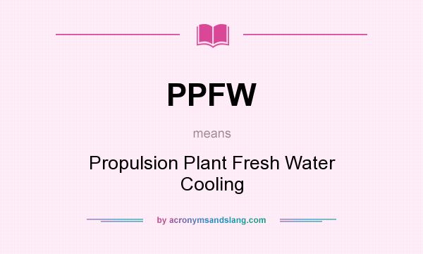 What does PPFW mean? It stands for Propulsion Plant Fresh Water Cooling