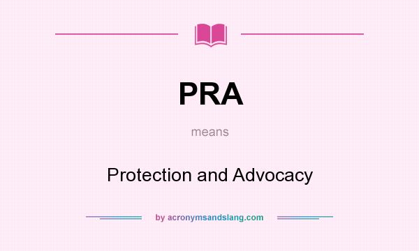 What does PRA mean? It stands for Protection and Advocacy