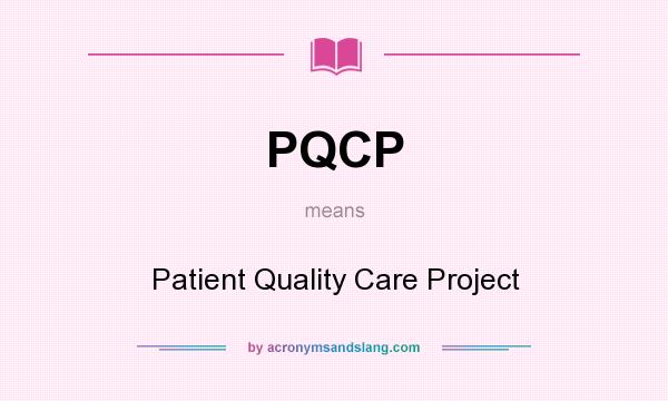 What does PQCP mean? It stands for Patient Quality Care Project