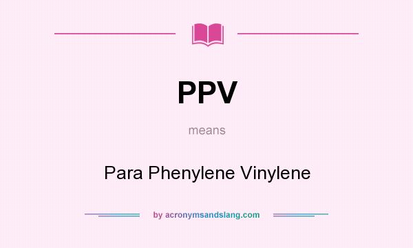 What does PPV mean? It stands for Para Phenylene Vinylene
