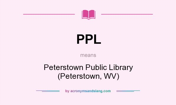 What does PPL mean? It stands for Peterstown Public Library (Peterstown, WV)