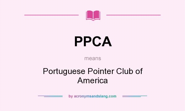 What does PPCA mean? It stands for Portuguese Pointer Club of America