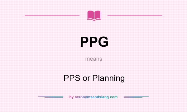 What does PPG mean? It stands for PPS or Planning