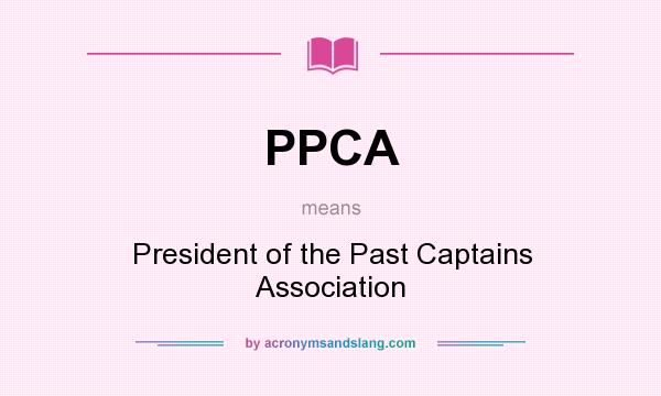 What does PPCA mean? It stands for President of the Past Captains Association