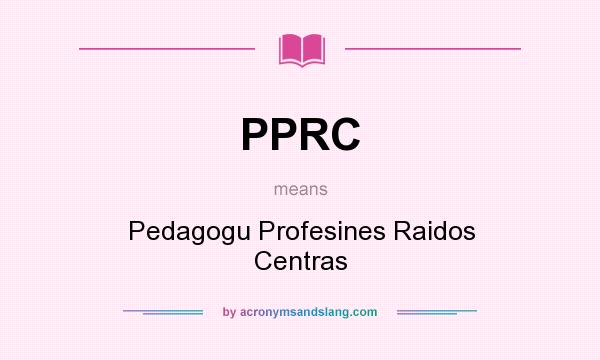 What does PPRC mean? It stands for Pedagogu Profesines Raidos Centras