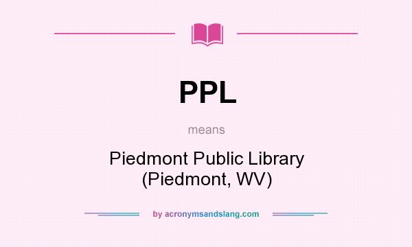 What does PPL mean? It stands for Piedmont Public Library (Piedmont, WV)
