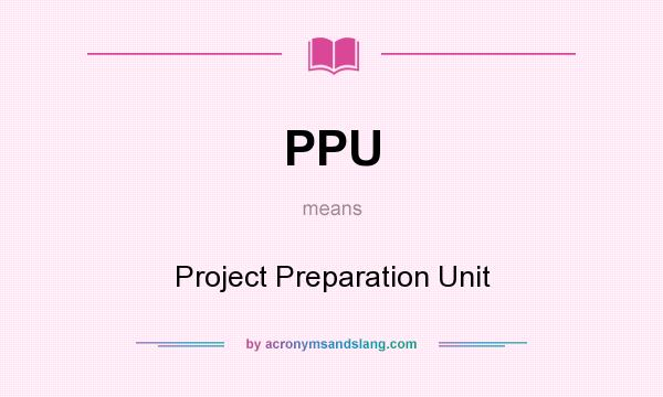 What does PPU mean? It stands for Project Preparation Unit