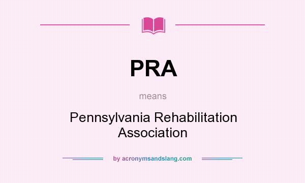 What does PRA mean? It stands for Pennsylvania Rehabilitation Association